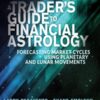 A Trader's Guide to Financial Astrology: Forecasting Market Cycles Using Planetary and Lunar Movements By Larry Pesavento, Shane Smoleny