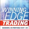 Winning Edge Trading Successful and Profitable Short- and Long-Term Systems and Strategies