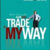Trade My Way Share Trading Tactics That Really Work for Novices to Experts By Alan Hull