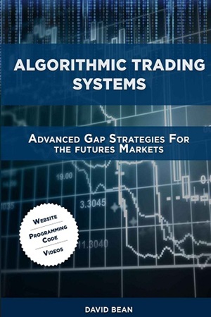 Algorithmic Trading Systems - Advanced Gap Strategies for the Futures Markets