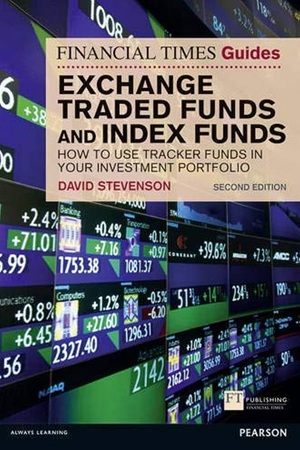 FT Guide to Exchange Traded Funds & Index Funds: How to Use Tracker Funds in Your Investment Portfolio