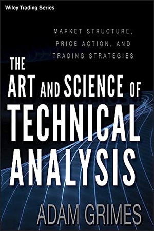 Adam Grimes - The art and science of technical analysis _ market structure, price action, and trading strategies