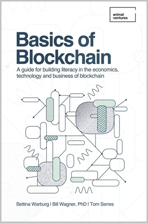 Basics of Blockchain A Guide for Building Literacy in the Economics, Technology, and Business of Blockchain By Bettina Warburg, Tom Serres, Bill Wagner