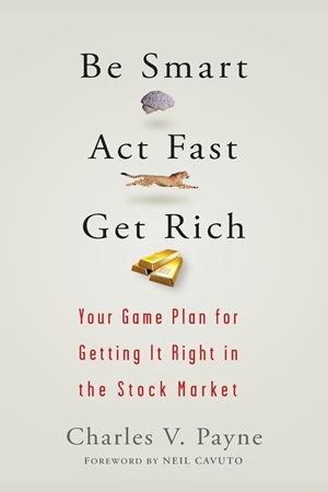 Be Smart, Act Fast, Get Rich Your Game Plan for Getting It Right in the Stock Market