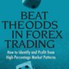 Beat the Odds in Forex Trading- How to Identify and Profit from High Percentage Market Patterns By Igor Toshchakov