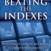 Beating the Indexes: Investing in Convertible Bonds to Improve Performance and Reduce Risk