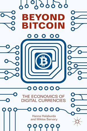 Beyond Bitcoin - Economics of Digital Currencies and Blockchain Technologies