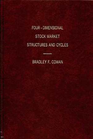 Bradley F. Cowan - Four Dimensional Stock Market Structures and Cycles