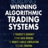 Building Winning Algorithmic Trading Systems A Trader's Journey From Data Mining to Monte Carlo Simulation to Live Trading