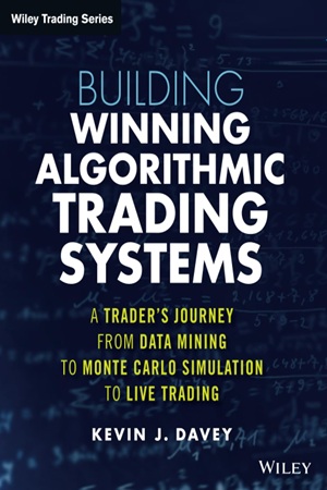 Building Winning Algorithmic Trading Systems A Trader's Journey From Data Mining to Monte Carlo Simulation to Live Trading