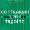 Contrarian Ripple Trading A Low-Risk Strategy to Profiting from Short-Term Stock Trades