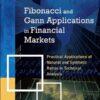 Fibonacci and Gann Applications in Financial Markets Practical Applications of Natural and Synthetic Ratios in Technical Analysis