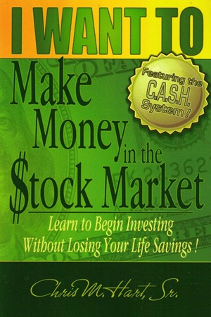 I WANT TO Make Money in the Stock Market By Chris M. Hart
