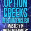 Option Greeks in Plain English: Mastery in Under 60 Minutes