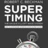Robert C. Beckman - Supertiming_ The Unique Elliott Wave System