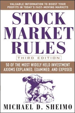 Stock Market Rules 50 of the Most Widely Held Investment Axioms Explained, Examined and Exposed 