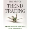 The Art of Trend Trading - Animal Spirits and Your Path to Profits