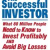 The Successful Investor What 80 Million People Need to Know to Invest Profitably and Avoid Big Losses