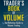 The Trader's Book of Volume The Definitive Guide to Volume Trading