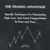 The Trading Advantage - Specific Techniques for Pinpointing High, Low, and Trend Change Points in Price and Time