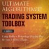The Ultimate Algorithmic Trading System Toolbox Using Today's Technology To Help You Become A Better Trader