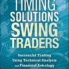 Timing Solutions for Swing Traders Successful Trading Using Technical Analysis and Financial Astrology
