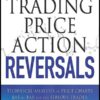 Trading Price Action Reversals Technical Analysis of Price Charts Bar by Bar for the Serious Trader