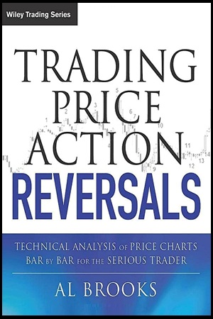 Trading Price Action Reversals Technical Analysis of Price Charts Bar by Bar for the Serious Trader