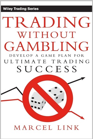 Trading Without Gambling Develop a Game Plan for Ultimate Trading Success